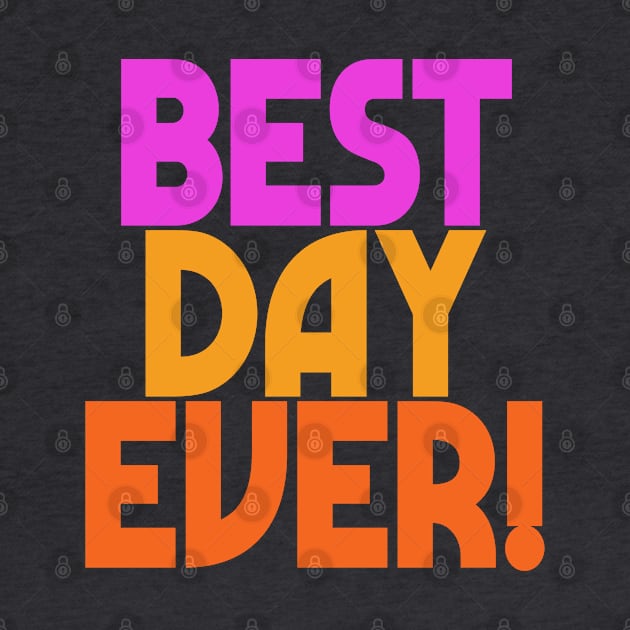 Best Day Ever! Positivity Statement Design by DankFutura